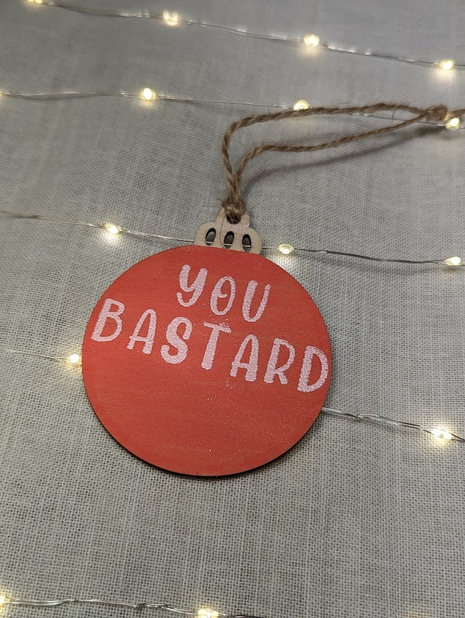 You Bastard - Cheeky Swear Word Bauble